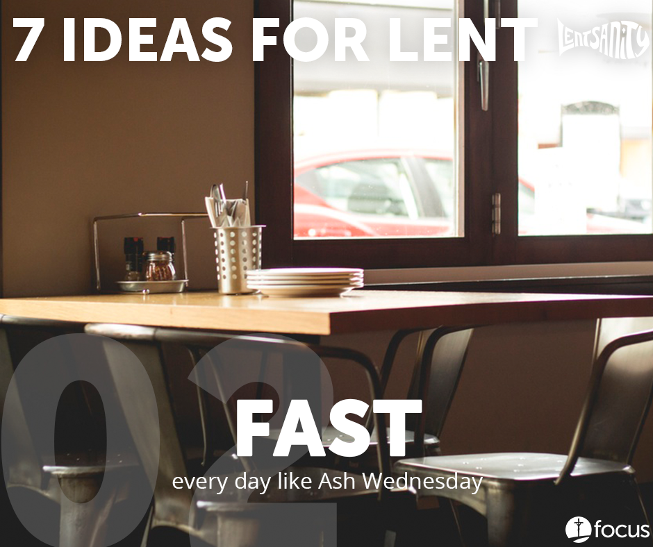 7 Ideas for Lent: Fast