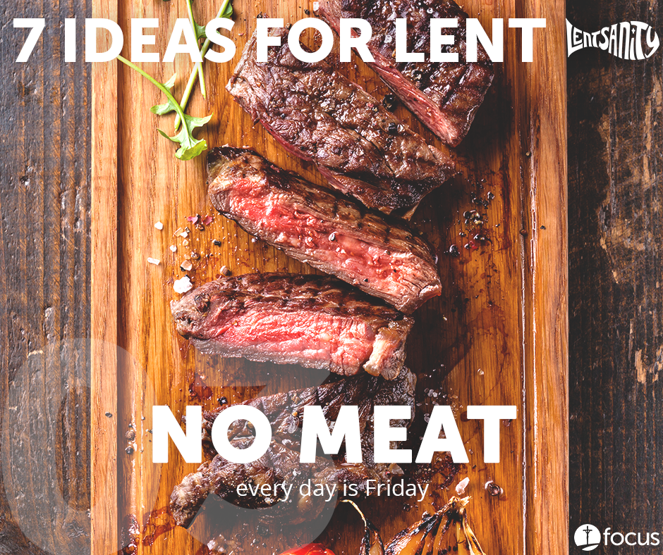 7 Ideas for Lent: No Meat