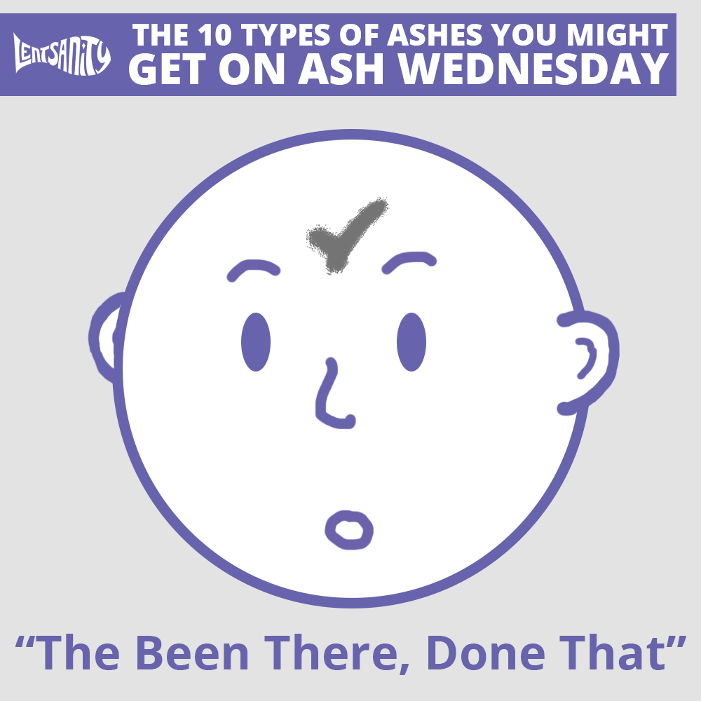 The 10 Types of Ashes You Might Get on Ash Wednesday - The Been There, Done That