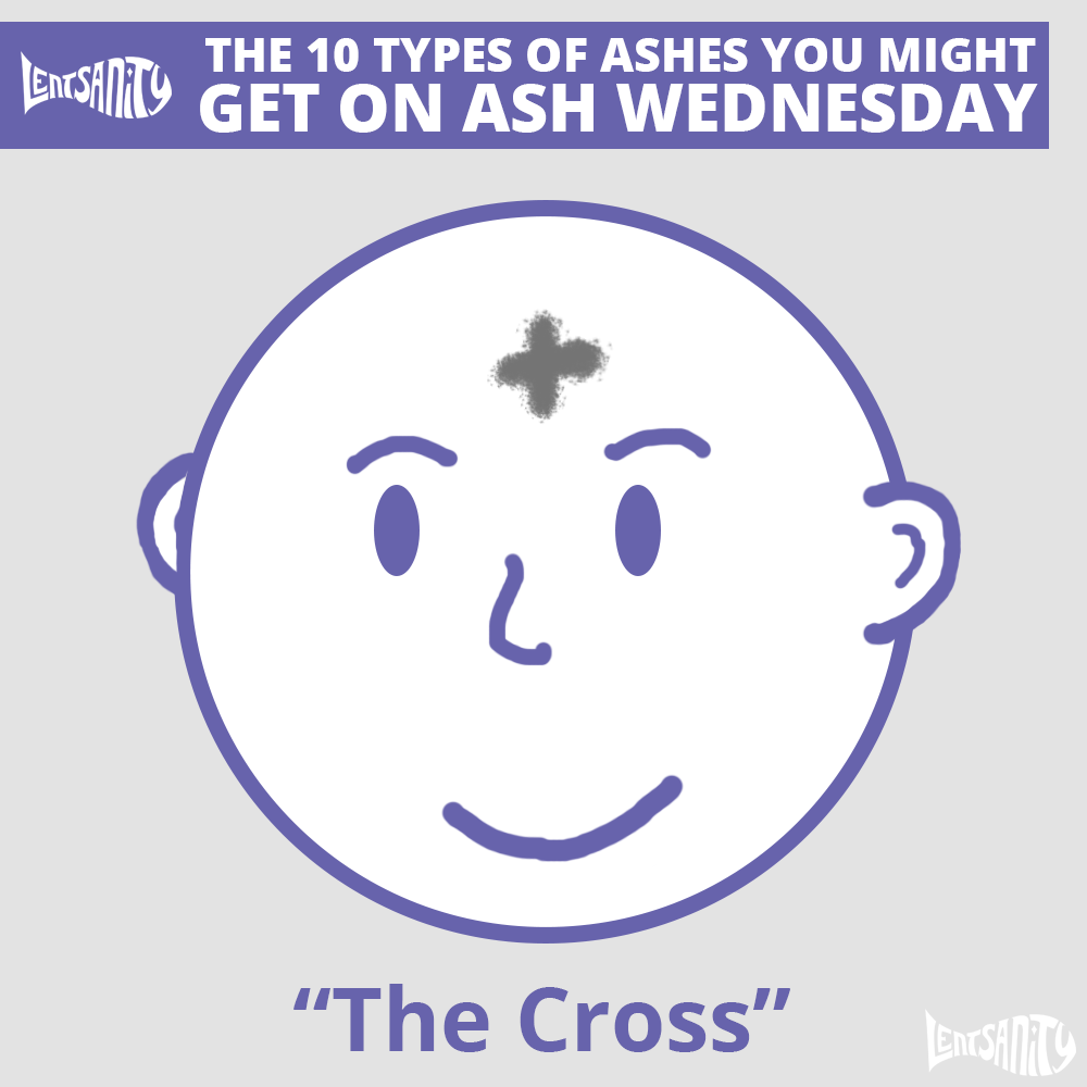 The 10 Types of Ashes You Might Get on Ash Wednesday - The Cross