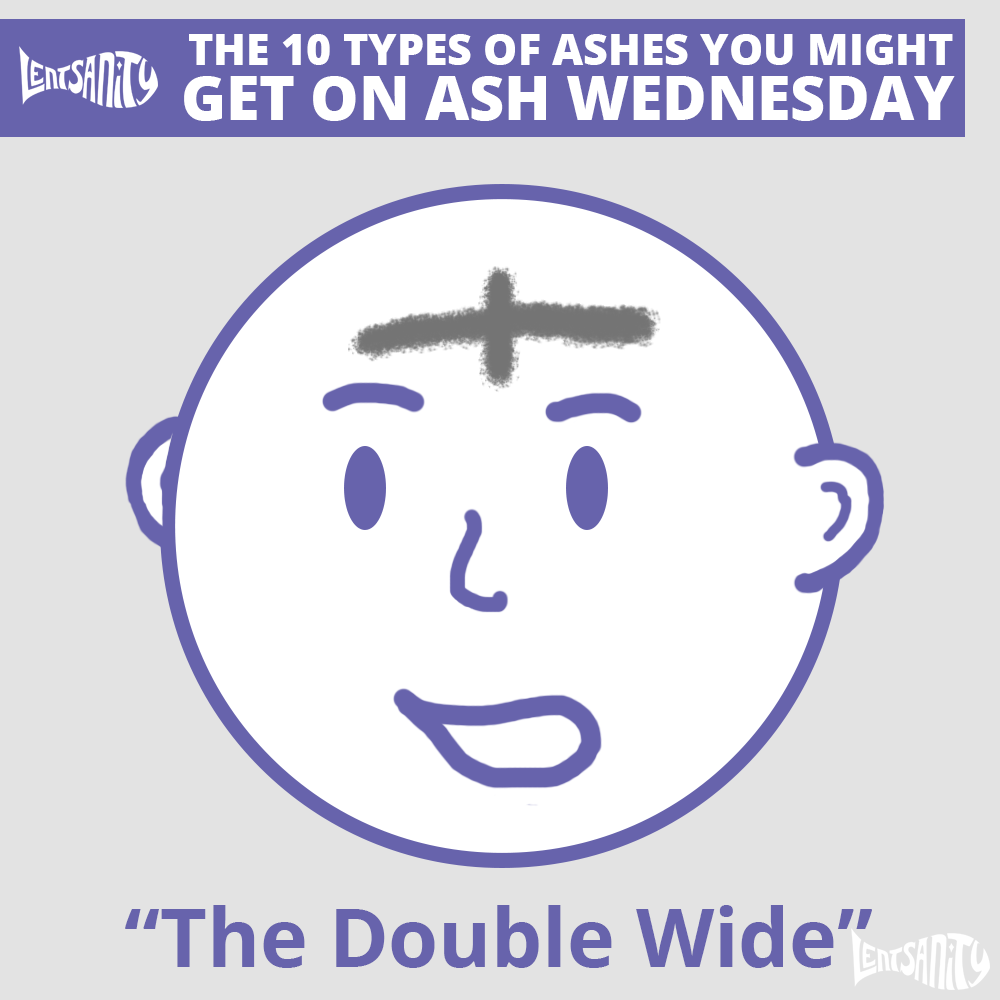 The 10 Types of Ashes You Might Get on Ash Wednesday - The Double Wide