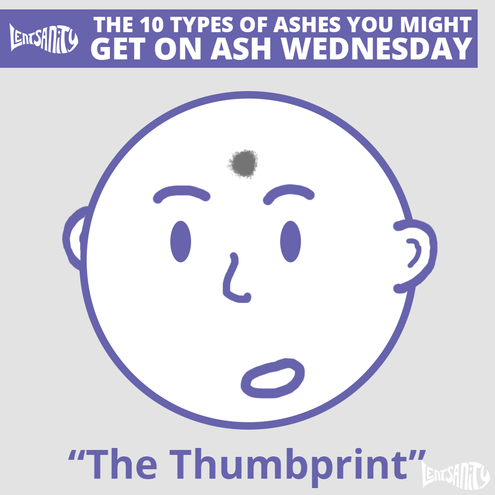 The 10 Types of Ashes You Might Get on Ash Wednesday - The Thumbprint