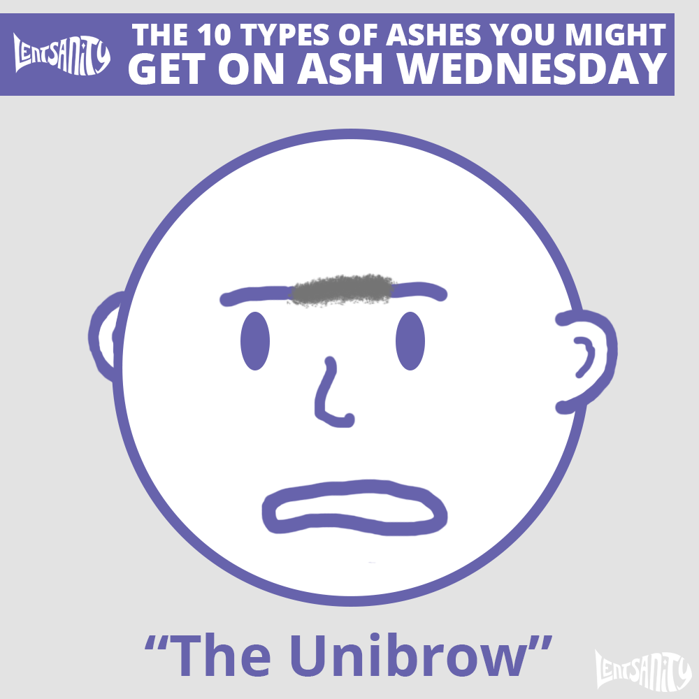 The 10 Types of Ashes You Might Get on Ash Wednesday - The Unibrow