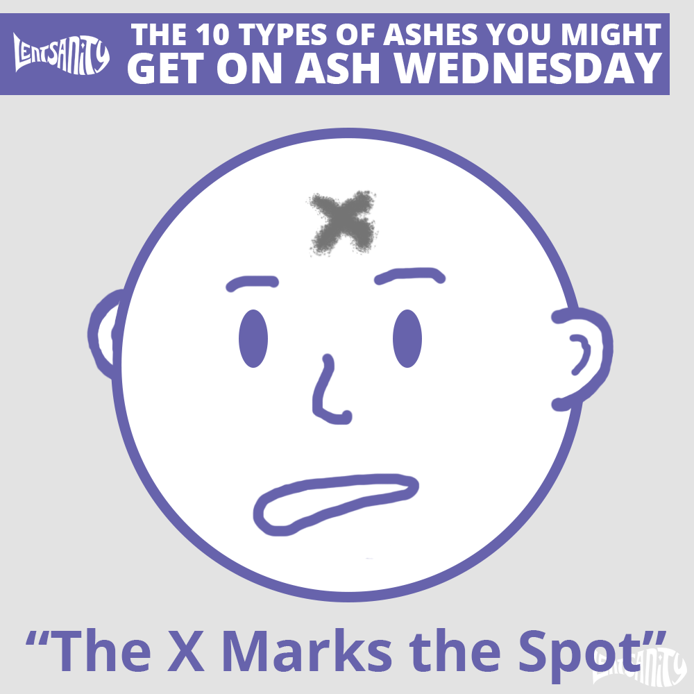 The 10 Types of Ashes You Might Get on Ash Wednesday - The X Marks the Spot