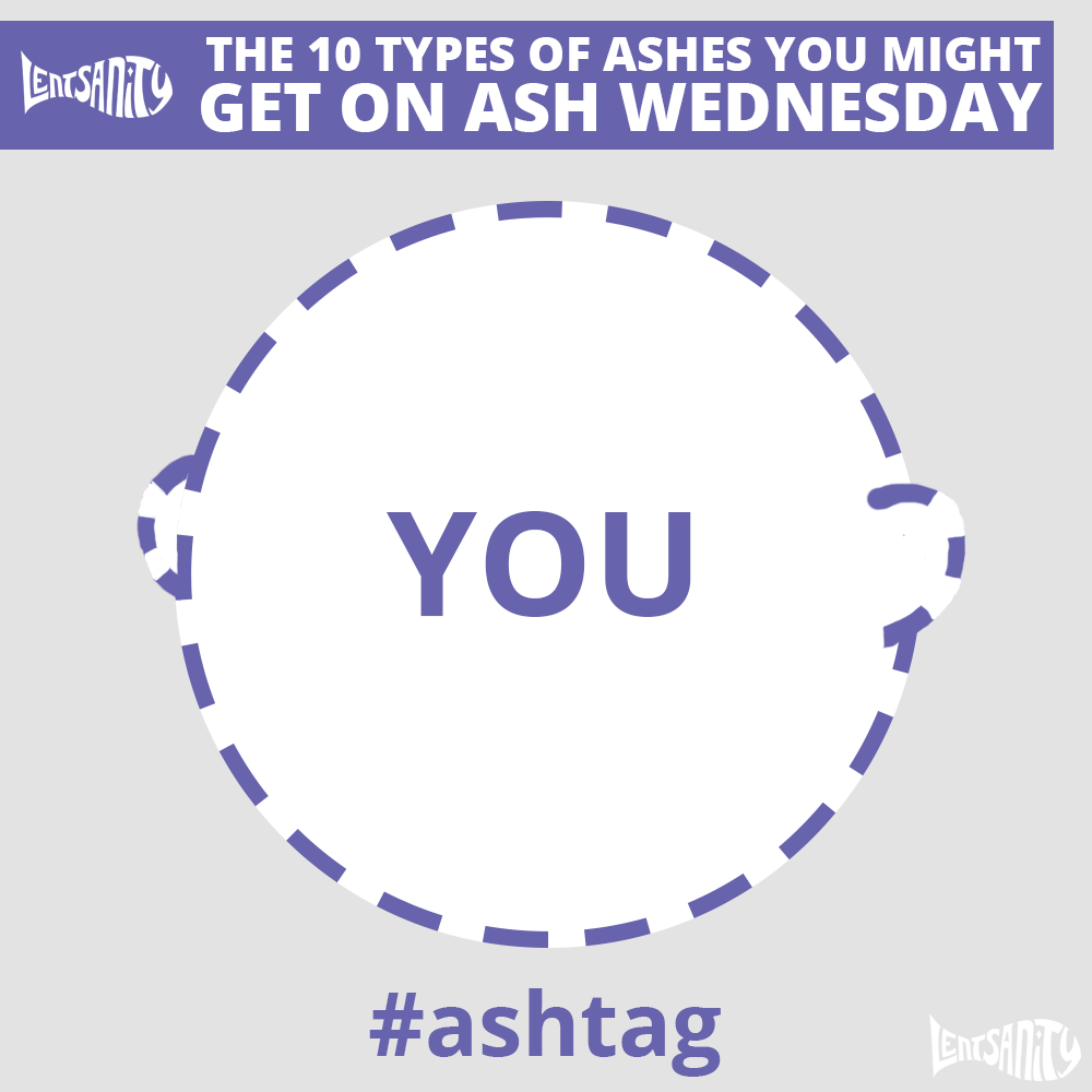 The 10 Types of Ashes You Might Get on Ash Wednesday - You