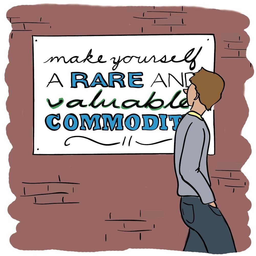Make Yourself a Rare and Valuable Commodity
