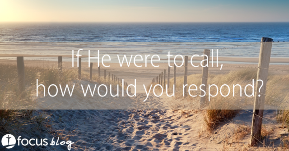 If He Were to Call, How Would You Respond? FOCUS