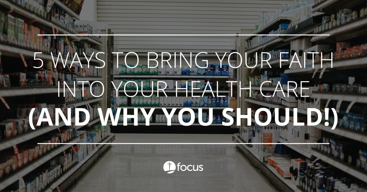 5 Ways to Bring Your Faith into Your Health Care (and Why You Should ...